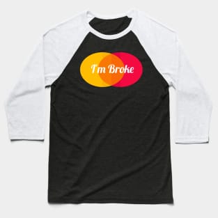 I'm Broke Baseball T-Shirt